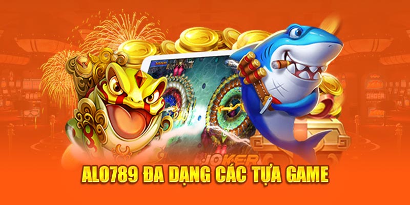 Alo789 đa dạng các tựa game