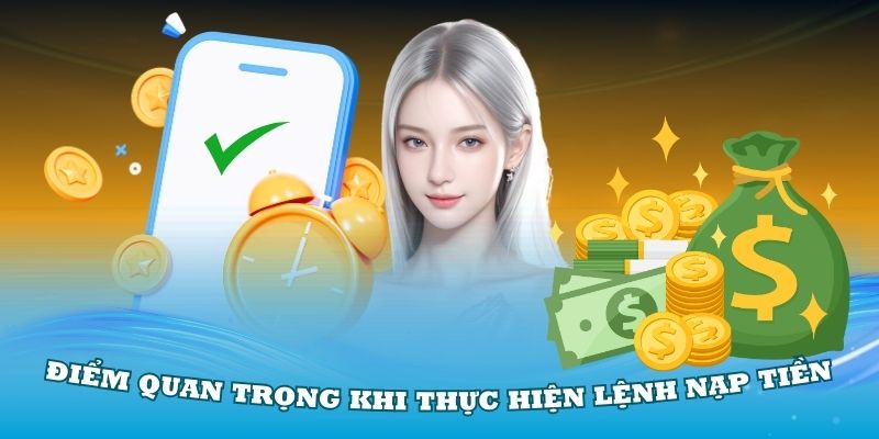 Các điểm quan trọng khi thực hiện lệnh nạp tiền Alo789