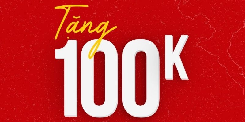 Điều kiện được tặng 100K