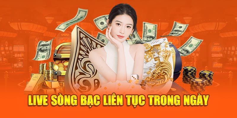 Live sòng bạc liên tục trong ngày