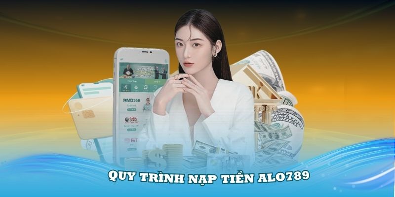 Quy trình nạp tiền Alo789 qua tài khoản ngân hàng đơn giản