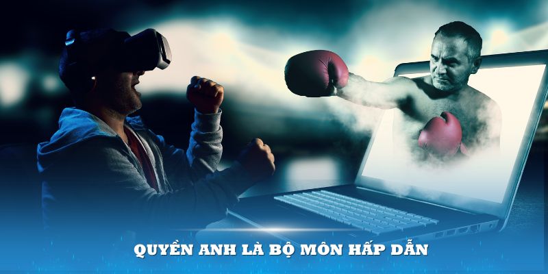 Quyền anh la bộ môn đẫm máu nhưng không kém phần hấp dẫn người xem