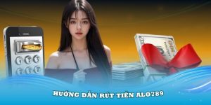 Hướng Dẫn Rút Tiền Alo789