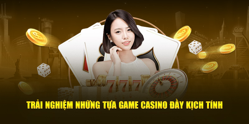 Trải nghiệm những tựa game casino đầy kịch tính